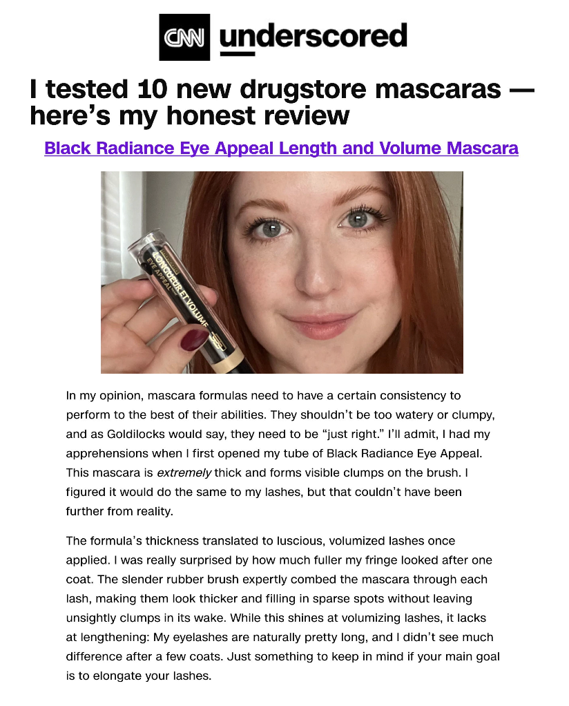Black Radiance was featured on CNN Underscored in the article titled, "I tested 10 new drugstore mascaras — here’s my honest review."