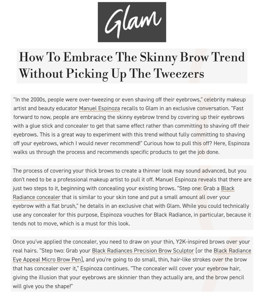 Black Radiance and Manuel featured on Glam in the article titled, "How To Embrace The Skinny Brow Trend Without Picking Up The Tweezers."