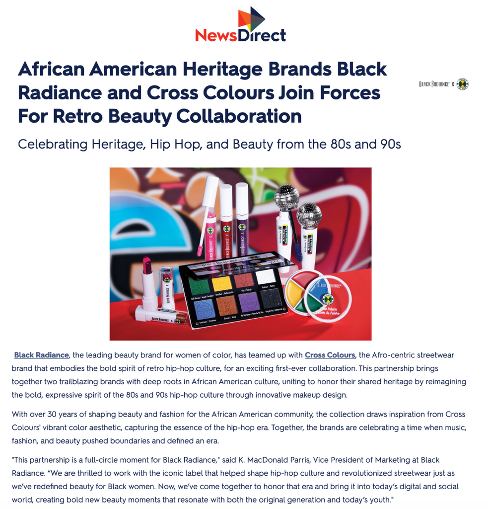 Black Radiance was featured in a press release distributed on News Direct titled, "African American Heritage Brands Black Radiance and Cross Colours Join Forces For Retro Beauty Collaboration."