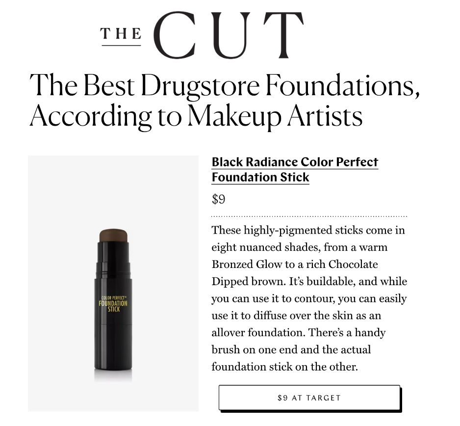 Black Radiance was featured on The Cut in the article, "The Best Drugstore Foundations, According to Makeup Artists"