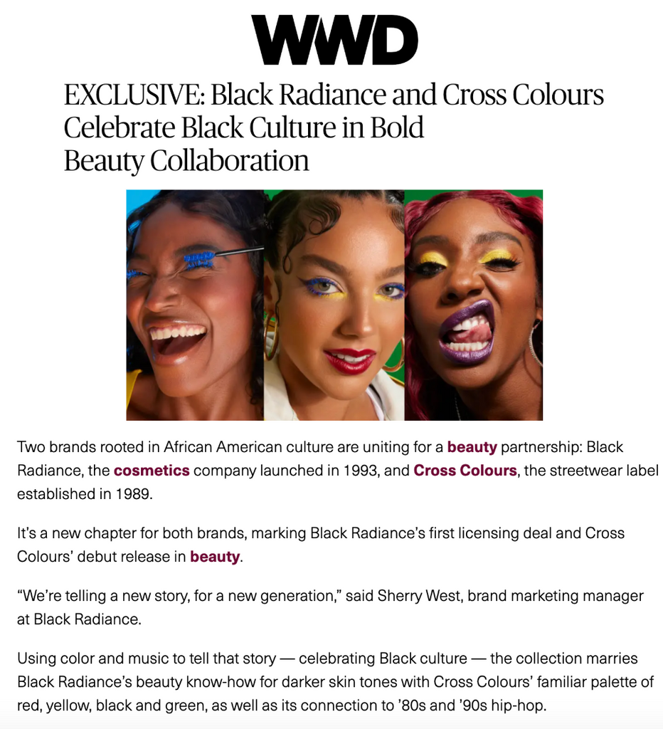 Black Radiance X Cross Colours collaboration featured on WWD  in the article titled, "EXCLUSIVE: Black Radiance and Cross Colours Celebrate Black Culture in Bold Beauty Collaboration."