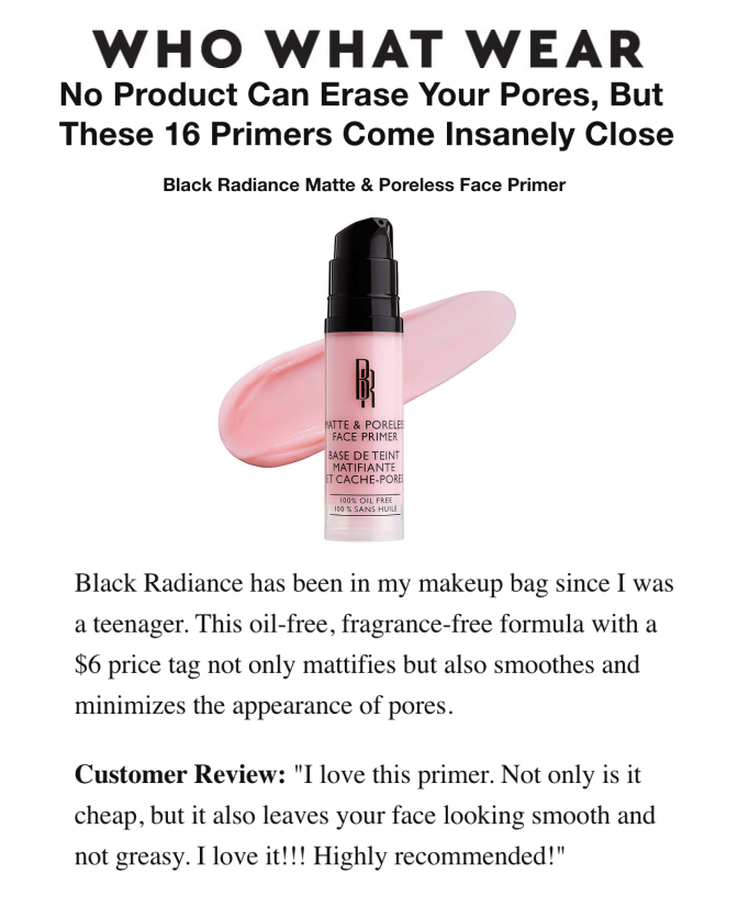 Black Radiance was featured on Who What Wear in the article titled, "No Product Can Erase Your Pores, But These 16 Primers Come Insanely Close"