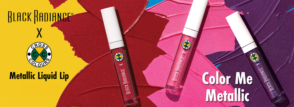 Black Radiance x Cross Colours Metallic Liquid Lip promo featuring three metallic lip glosses in red, pink, and purple shades with the tagline 'Color Me Metallic' on a bold swatch background.