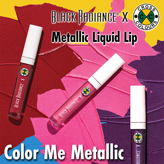 Black Radiance x Cross Colours Metallic Liquid Lip collection with three lip gloss tubes displayed on red, pink, and purple textured swatches, and the tagline 'Color Me Metallic'.