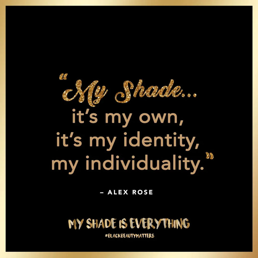 "My Shade… it’s my own, it’s my identity, my individuality." — Alex Rose