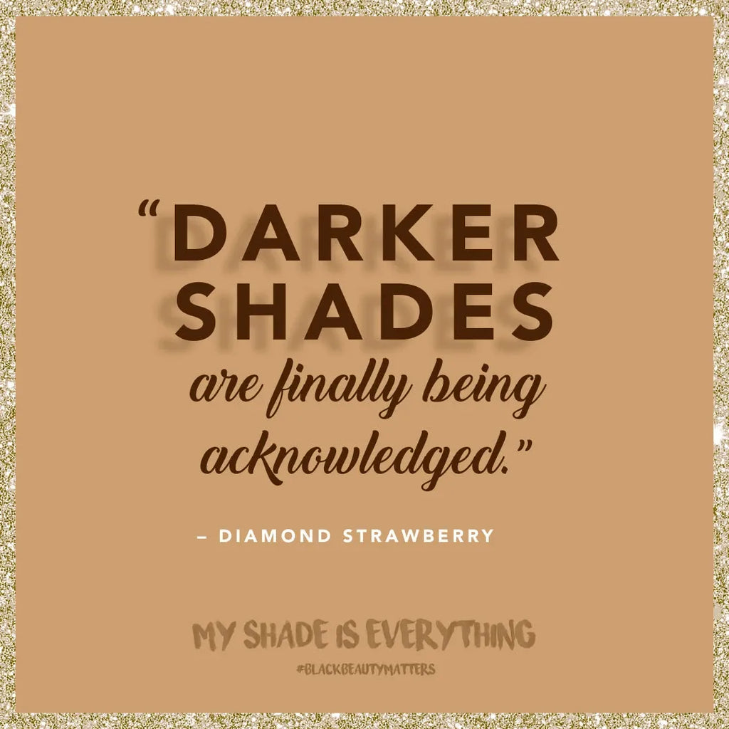 "Darker shades are finally being acknowledged." — Diamond Strawberry