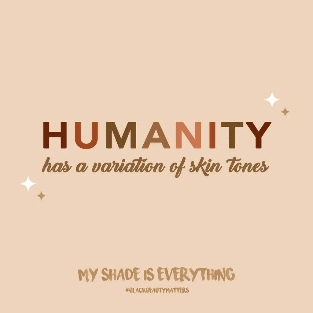 Humanity has a variation of skin tones.