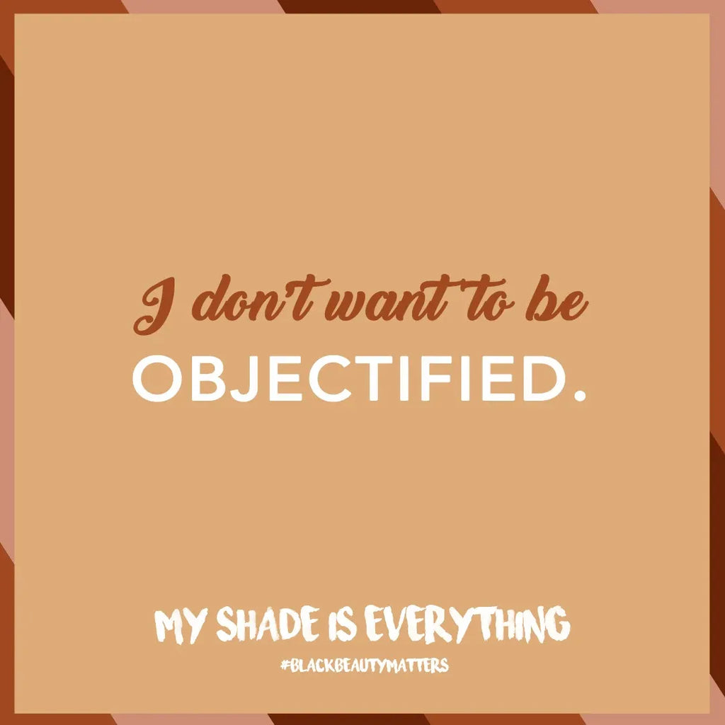 I don’t want to be OBJECTIFIED.